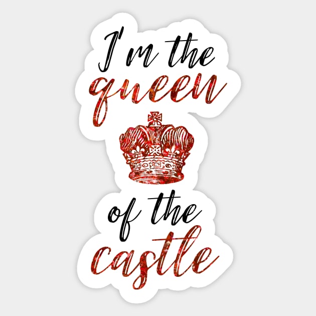 I'm the Queen of the Castle Sticker by TheatreThoughts